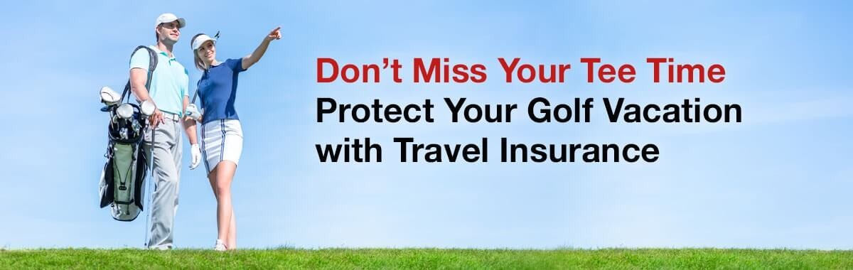 golfers on vacation with text: don't miss your tee time, protect your golf vacation with travel insurance